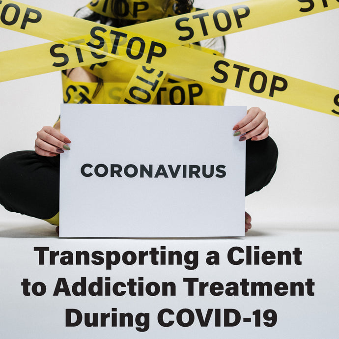 Transporting a Client to Addiction Treatment During COVID-19